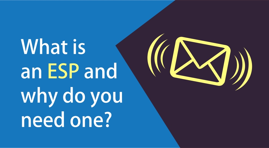 What is an ESP (Email Service Provider) and why do you need one?