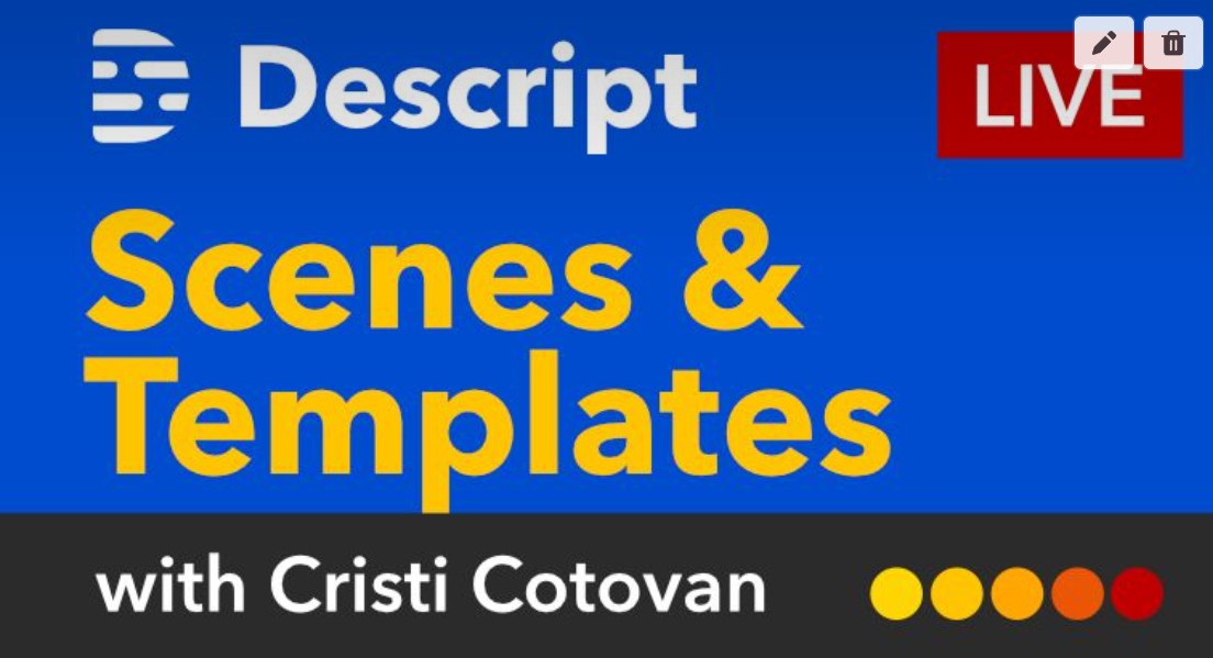 Descript Scenes and Templates: Learn All About Them Live with Cristi