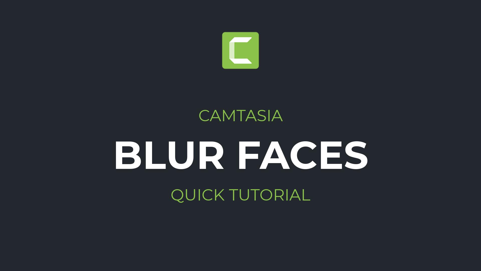 How to blur faces in Camtasia | Motion-tracked blur in Camtasia