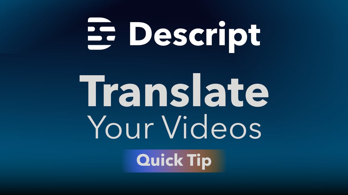 Translate and Voice Your Videos in Another Language with Descript