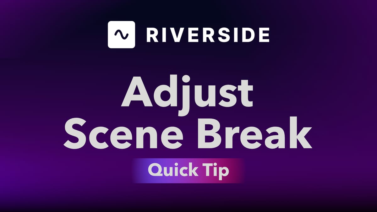 How to Adjust Scene Break Location in Riverside