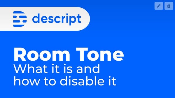 What is Room Tone on Gap Clips? Hearing Static in Your Descript Compositions?