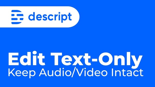 How to Edit Only Text in Descript and Leave Video and Audio Unaffected?