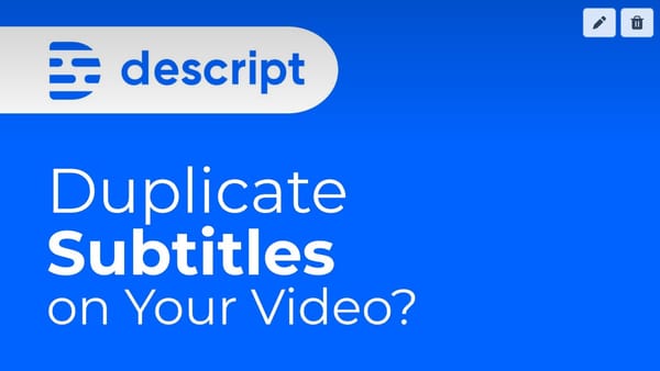 Descript Exports a Duplicate Set of Subtitles with My Video