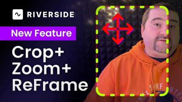 Crop, Reposition, Reframe: Video Editing in Riverside.fm