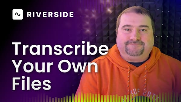 Transcribe Your Own Files with Riverside: A Step-by-Step Guide
