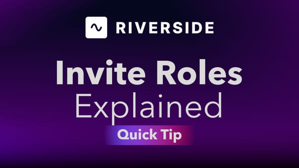 Riverside Invite Roles Explained: How to Pick the Right Role Every Time