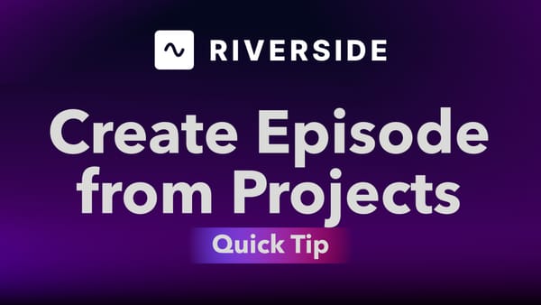 How to Select a File from Projects and Use as Podcast Episode in Riverside