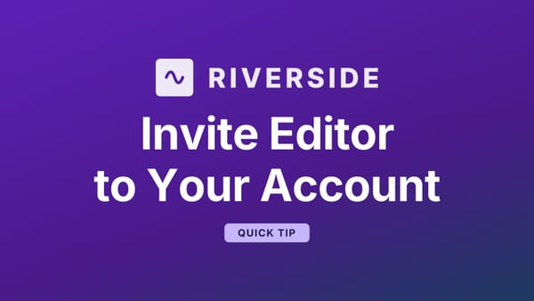 How to Invite an Editor to Your Riverside Account Without Sharing Full Access